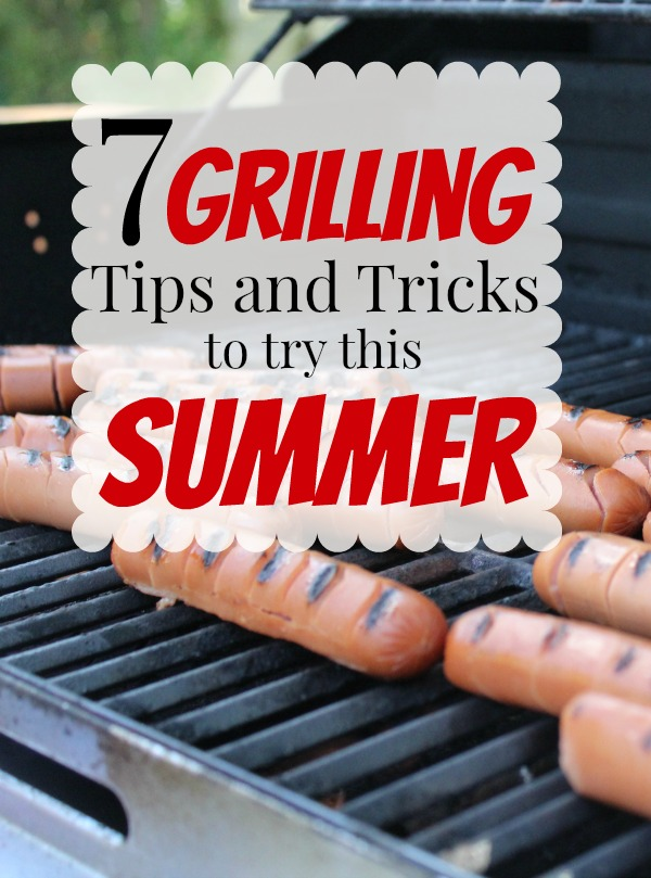 7 Grilling Tips and Tricks to Try this Summer - Making of a Mom